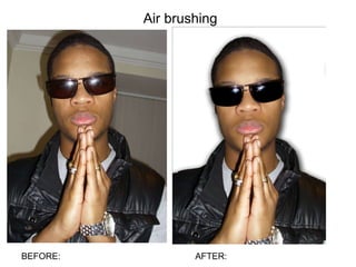 Air brushing  BEFORE: AFTER: 