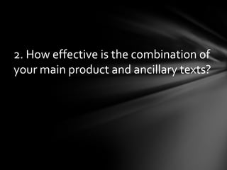2. How effective is the combination of your main product and ancillary texts? 