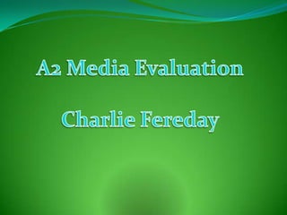 A2 Media Evaluation Charlie Fereday 