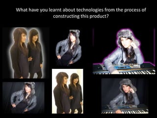 What have you learnt about technologies from the process of constructing this product?