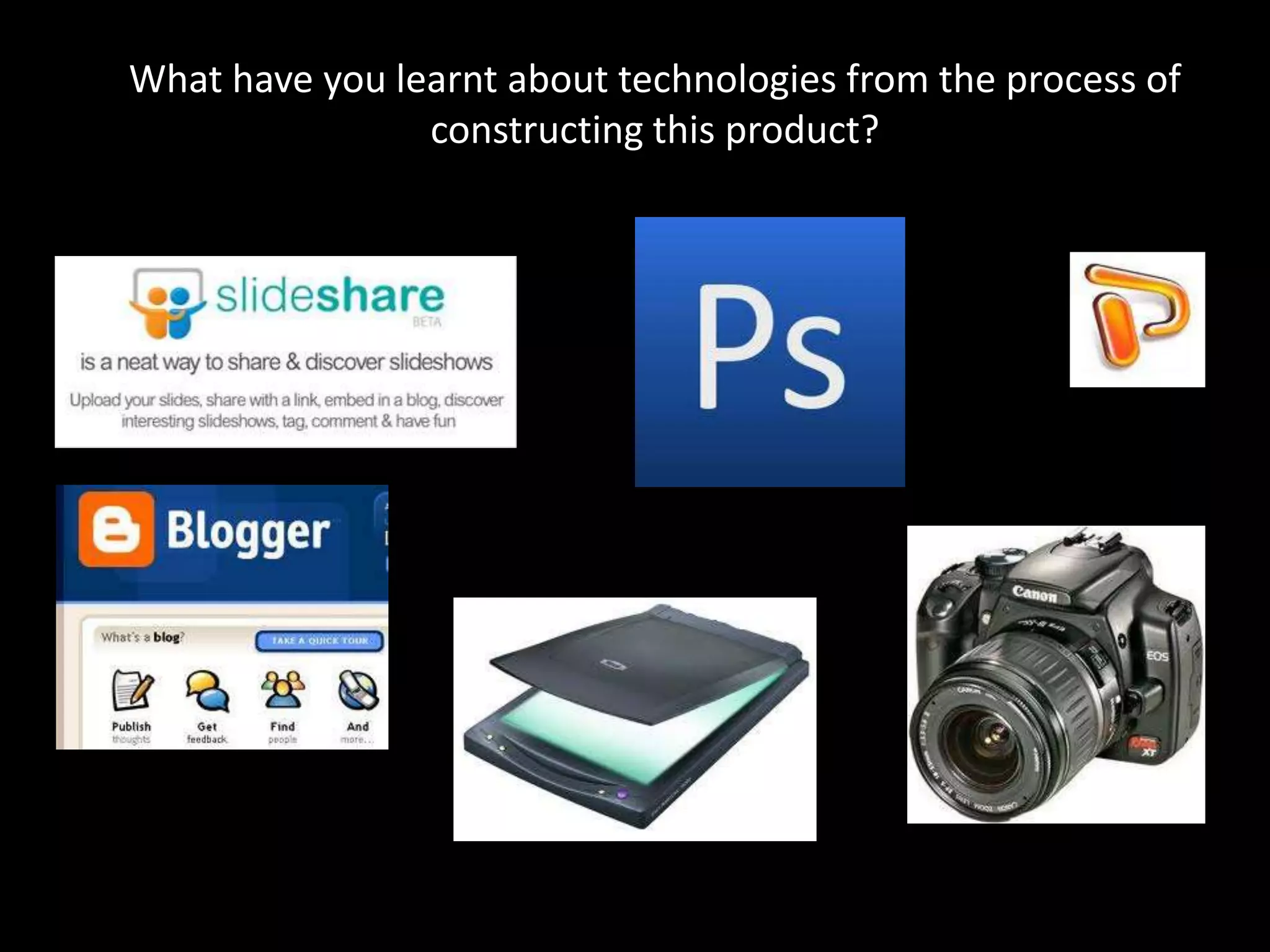 What have you learnt about technologies from the process of constructing this product?
