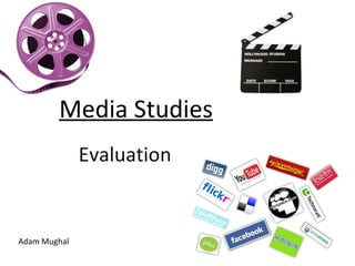 Media Studies Evaluation Adam Mughal 