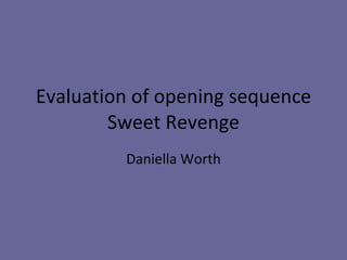Evaluation of opening sequence Sweet Revenge Daniella Worth 