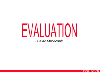 EVALUATION ,[object Object],EVALUATION 