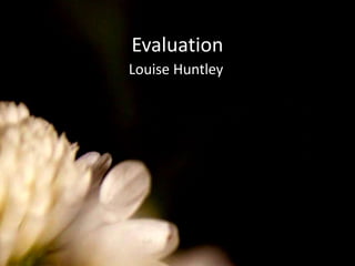 Evaluation Louise Huntley 