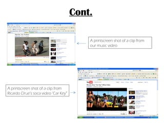Cont. A printscreen shot of a clip from our music video A printscreen shot of a clip from Ricardo Drue’s soca video ‘Car Key” 