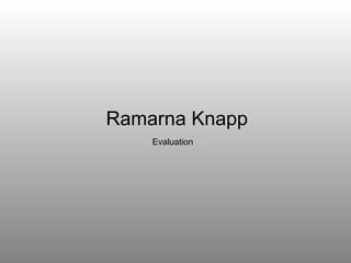 Ramarna Knapp Evaluation 
