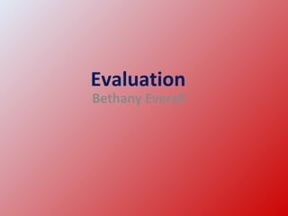 Evaluation   Bethany Everall  