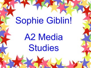 Sophie Giblin! A2 Media Studies 