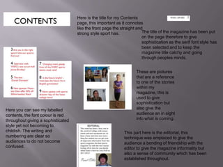 Here is the title for my Contents page, this important as it connotes like the front page the straight and strong style sport has.The title of the magazine has been put on the page therefore to give sophistication as the serif font style has been selected and to keep the magazine title catchy and going through peoples minds.These are pictures that are a reference to one of the stories within my magazine, this is used to give sophistication but also give the audience an in sight into what is coming.Here you can see my labelled contents, the font colour is red throughout giving a sophisticated style yet not becoming to childish. The writing and numbering are clear so audiences to do not become confused.This part here is the editorial, this technique was emplaced to give the audience a bonding of friendship with the editor to give the magazine informality but also a sense of community which has been established throughout.