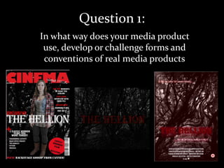 Question 1:
In what way does your media product
 use, develop or challenge forms and
 conventions of real media products
 