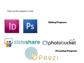 These are the programs I used;




                                 Editing Programs




                                       Presenting Programs
 