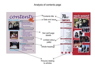 Analysis of contents page Contents title Date and issue no.  Article headings San serif page details Limited colour pallet Pictures relating to articles 