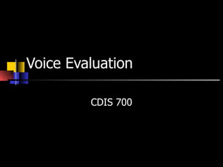 Voice Evaluation CDIS 700 