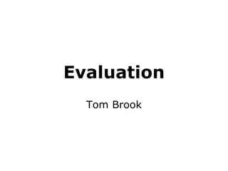 Evaluation Tom Brook 