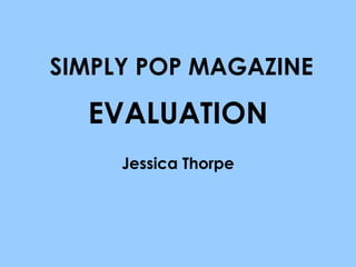 EVALUATION Jessica Thorpe SIMPLY POP MAGAZINE 
