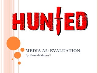 MEDIA A2: EVALUATION
By Hannah Maxwell
 