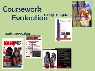 Coursework
           college magazine
  Evaluation
music magazine
 