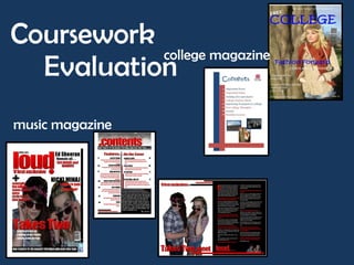 Coursework
           college magazine
  Evaluation
music magazine
 