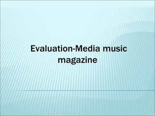 Evaluation-Media music
      magazine
 