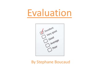 Evaluation



By Stephane Boucaud
 