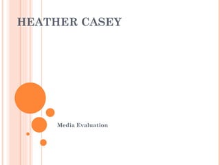HEATHER CASEY




     Media Evaluation
 