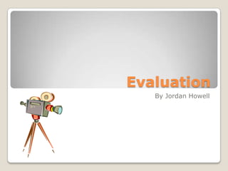 Evaluation
   By Jordan Howell
 