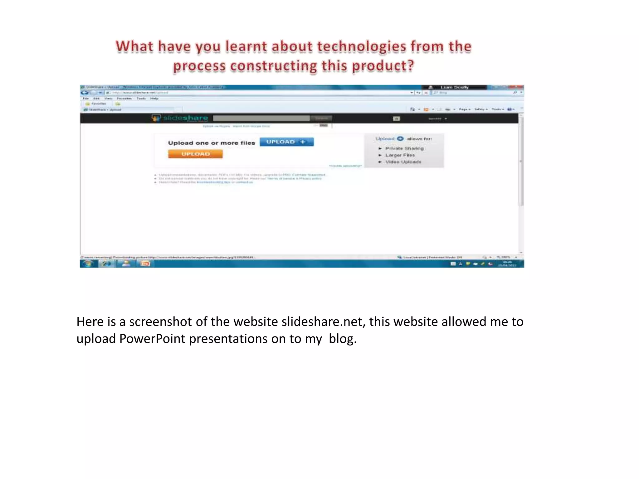 Here is a screenshot of the website slideshare.net, this website allowed me to
upload PowerPoint presentations on to my blog.
 