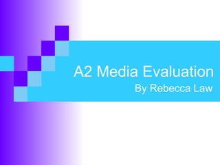 A2 Media Evaluation
        By Rebecca Law
 
