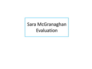 Sara McGranaghan
    Evaluation
 