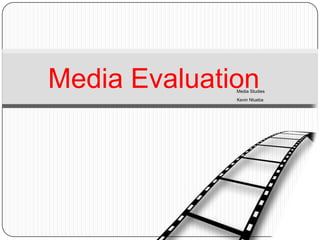 Media Evaluation
              Media Studies
              Kevin Ntueba
 