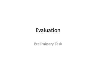 Evaluation

Preliminary Task
 