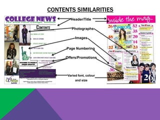 CONTENTS SIMILARITIES
        Header/Title

        Photographs

           Images

      Page Numbering

     Offers/Promotions




      Varied font, colour
           and size
 