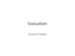 Evaluation

Jessica Parker
 