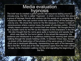 Media evaluation
                          hypnosissequence lasting around 2
The brief was to created a genre specific tit...