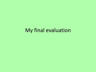 My final evaluation
 