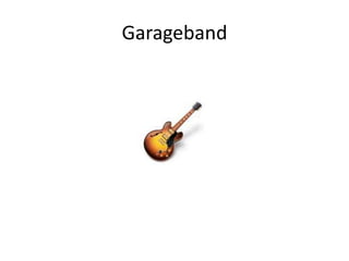 Garageband
 
