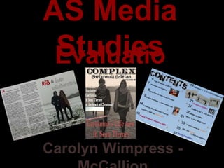 AS Media
 Studies
 Evaluatio
       n

Carolyn Wimpress -
 