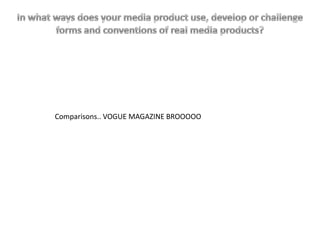 Comparisons.. VOGUE MAGAZINE BROOOOO
 