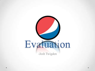 Evaluation
-Josh Twigden
 