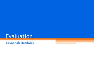 Evaluation
Savannah Hardwick

 