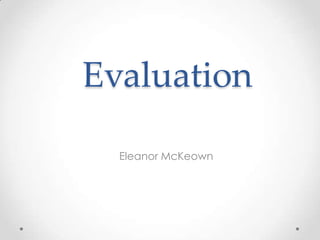 Evaluation
Eleanor McKeown

 