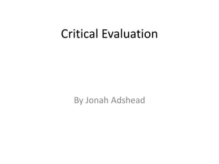 Critical Evaluation

By Jonah Adshead

 