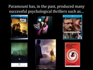 Paramount has, in the past, produced many
successful psychological thrillers such as…
 