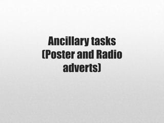 Ancillary tasks
(Poster and Radio
adverts)
 