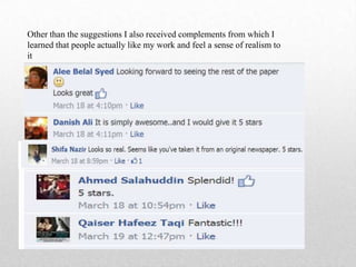 Other than the suggestions I also received complements from which I
learned that people actually like my work and feel a sense of realism to
it
 