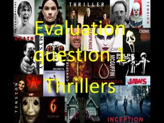 Evaluation
question 1
Thrillers
 