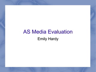 AS Media Evaluation
Emily Hardy
 