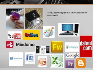 Media technologies that I have used in my
coursework
 