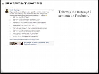 This was the message I
sent out on Facebook.
AUDIENCE FEEDBACK- SHORT FILM
 